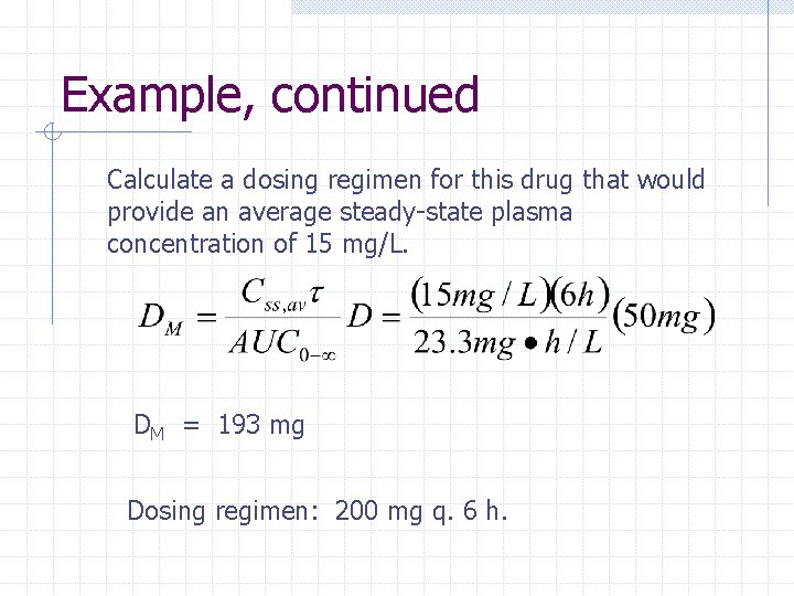 Example, continued Calculate a dosing regimen for this drug that would provide an average