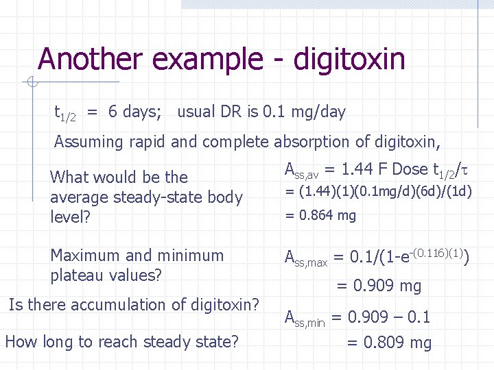 Another example - digitoxin t 1/2 = 6 days; usual DR is 0. 1