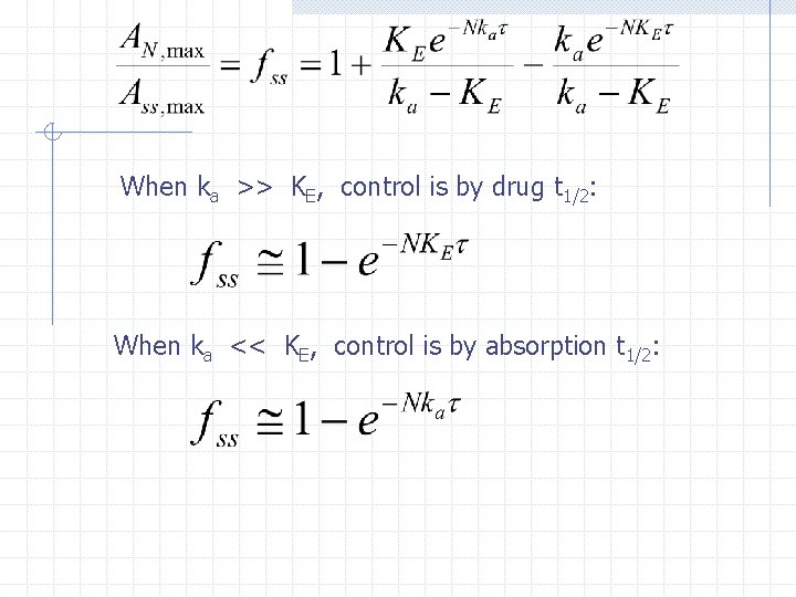 When ka >> KE, control is by drug t 1/2: When ka << KE,