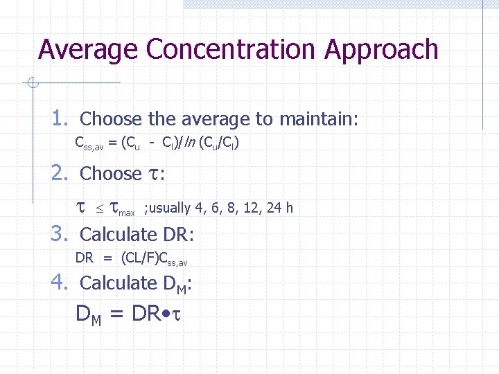 Average Concentration Approach 1. Choose the average to maintain: Css, av = (Cu -