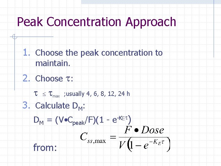 Peak Concentration Approach 1. Choose the peak concentration to maintain. 2. Choose : max