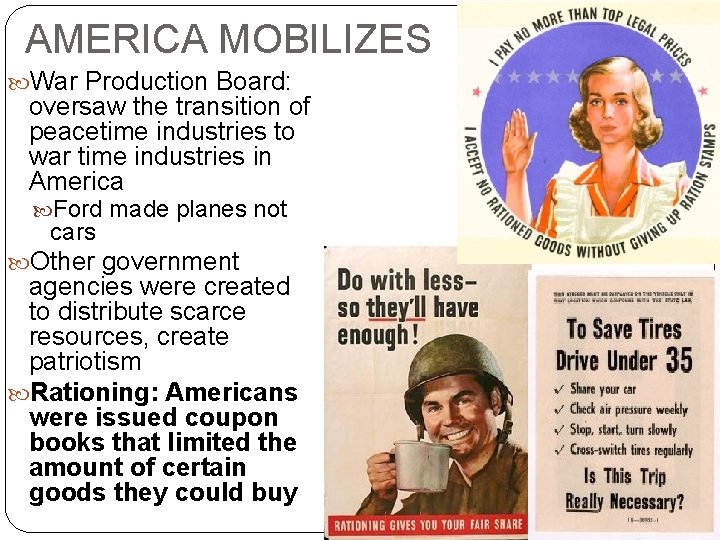 AMERICA MOBILIZES War Production Board: oversaw the transition of peacetime industries to war time AMERICA MOBILIZES War Production Board: oversaw the transition of peacetime industries to war time