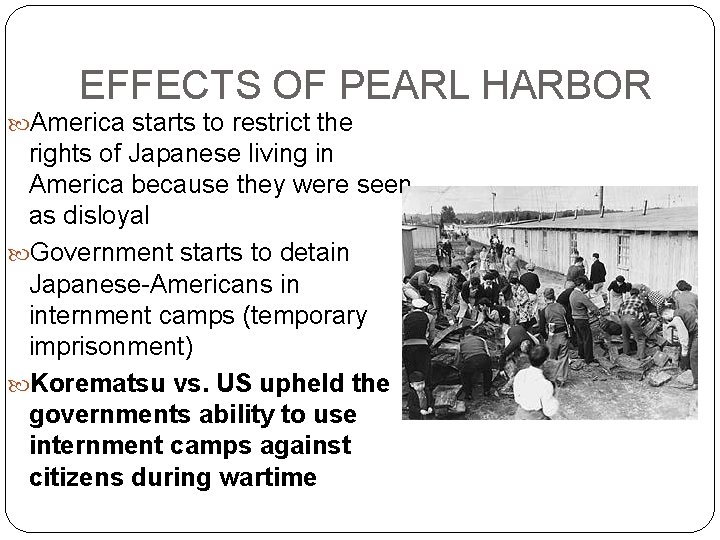 EFFECTS OF PEARL HARBOR America starts to restrict the rights of Japanese living in EFFECTS OF PEARL HARBOR America starts to restrict the rights of Japanese living in