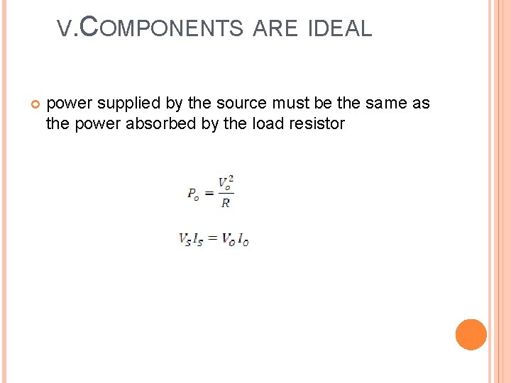 V. COMPONENTS ARE IDEAL power supplied by the source must be the same as