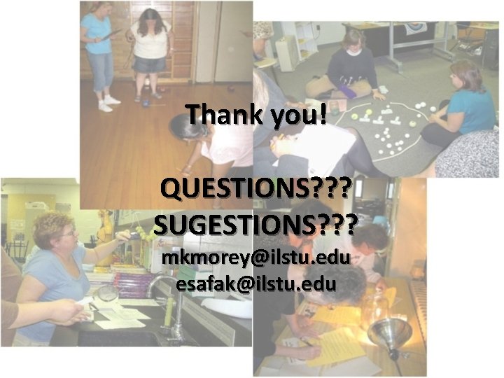 Thank you! QUESTIONS? ? ? SUGESTIONS? ? ? mkmorey@ilstu. edu esafak@ilstu. edu 