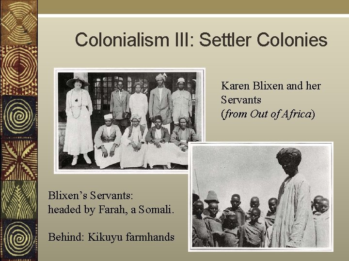  Colonialism III: Settler Colonies Karen Blixen and her Servants (from Out of Africa)