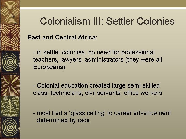  Colonialism III: Settler Colonies East and Central Africa: - in settler colonies, no