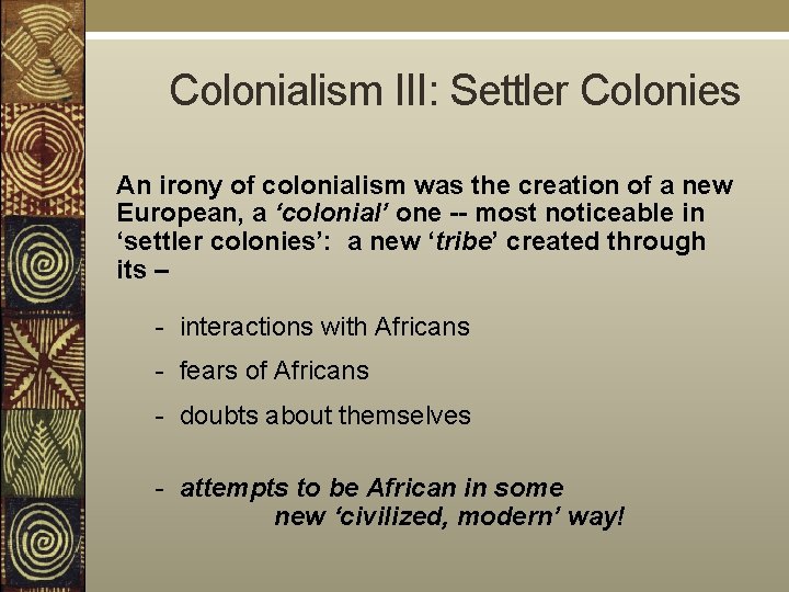  Colonialism III: Settler Colonies An irony of colonialism was the creation of a