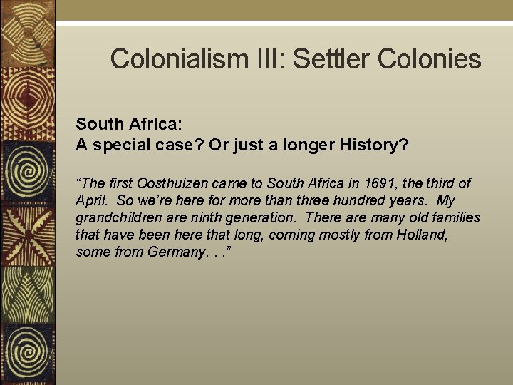  Colonialism III: Settler Colonies South Africa: A special case? Or just a longer