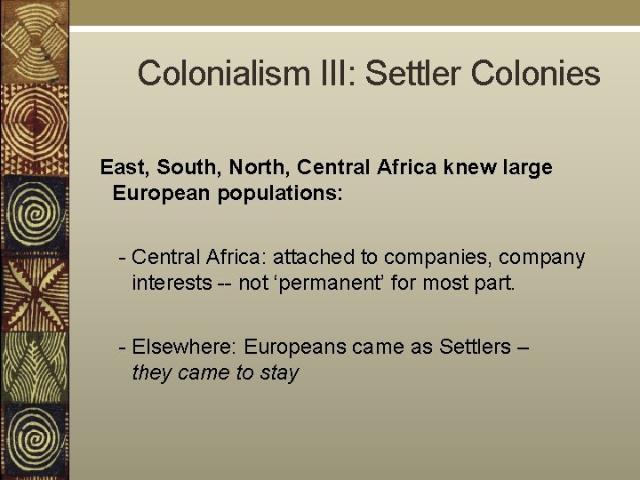  Colonialism III: Settler Colonies East, South, North, Central Africa knew large European populations: