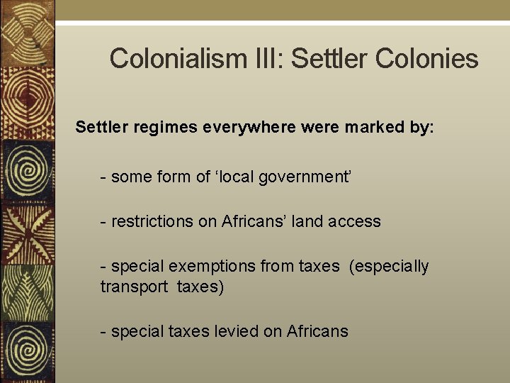  Colonialism III: Settler Colonies Settler regimes everywhere were marked by: - some form