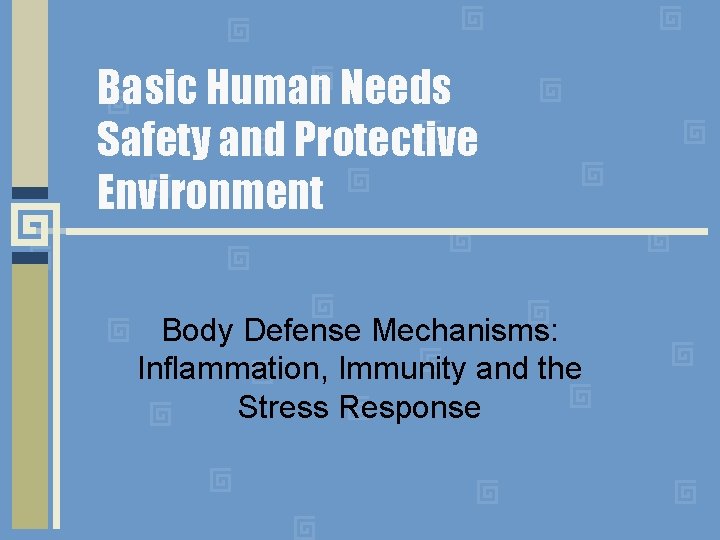 Basic Human Needs Safety and Protective Environment Body Defense Mechanisms: Inflammation, Immunity and the
