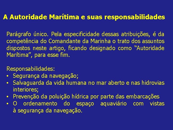 A Autoridade Marítima e suas responsabilidades Parágrafo único. Pela especificidade dessas atribuições, é da