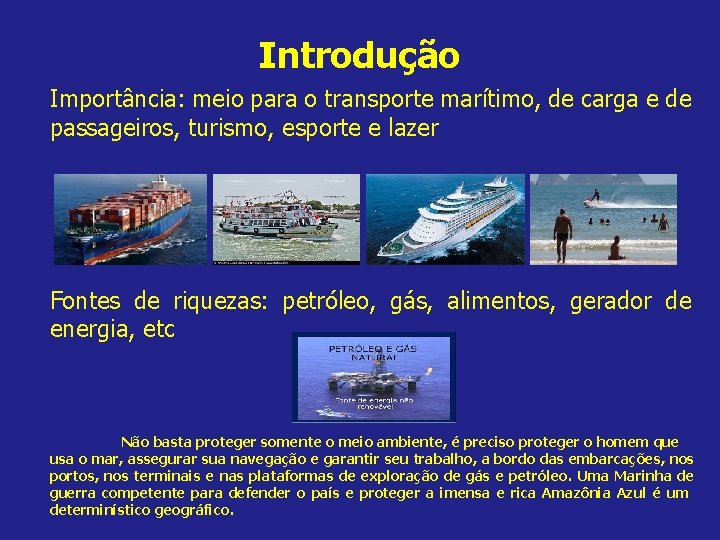 Introdução Importância: meio para o transporte marítimo, de carga e de passageiros, turismo, esporte