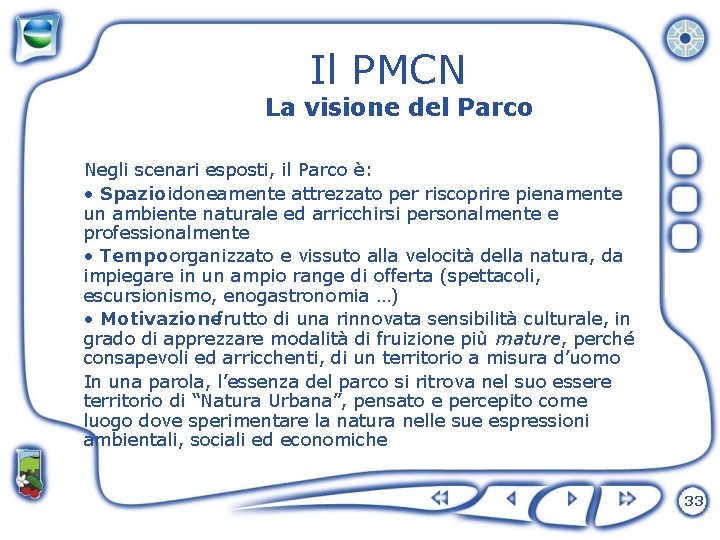 Il PMCN La visione del Parco Negli scenari esposti, il Parco è: • Spazio