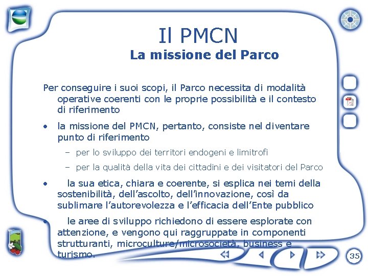 Il PMCN La missione del Parco Per conseguire i suoi scopi, il Parco necessita