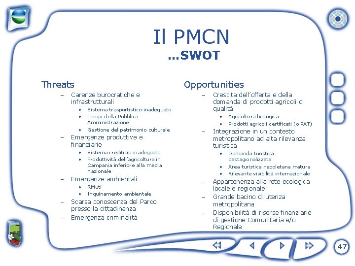 Il PMCN …SWOT Threats – Opportunities Carenze burocratiche e infrastrutturali • • • –