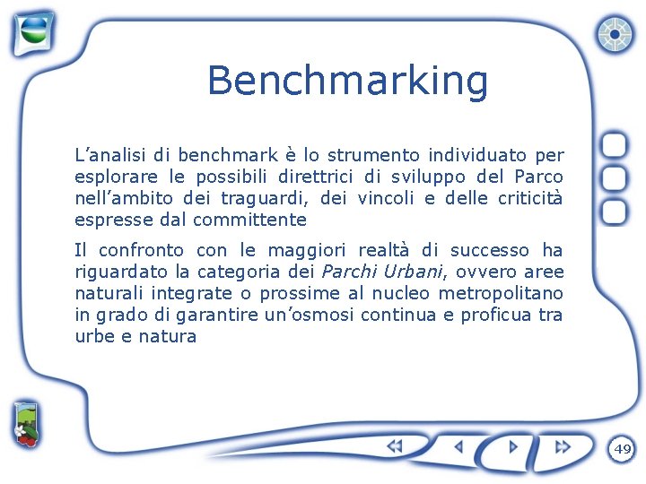 Benchmarking L’analisi di benchmark è lo strumento individuato per esplorare le possibili direttrici di