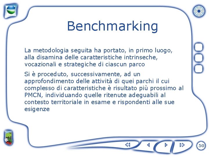Benchmarking La metodologia seguita ha portato, in primo luogo, alla disamina delle caratteristiche intrinseche,