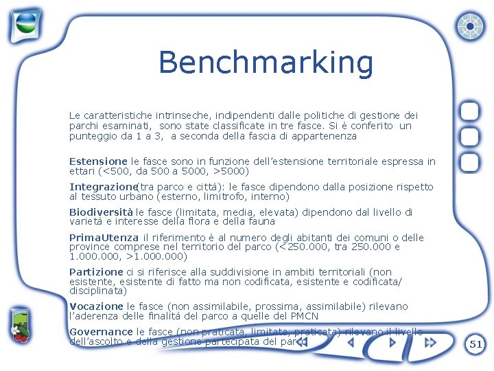 Benchmarking Le caratteristiche intrinseche, indipendenti dalle politiche di gestione dei parchi esaminati, sono state