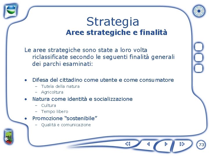 Strategia Aree strategiche e finalità Le aree strategiche sono state a loro volta riclassificate
