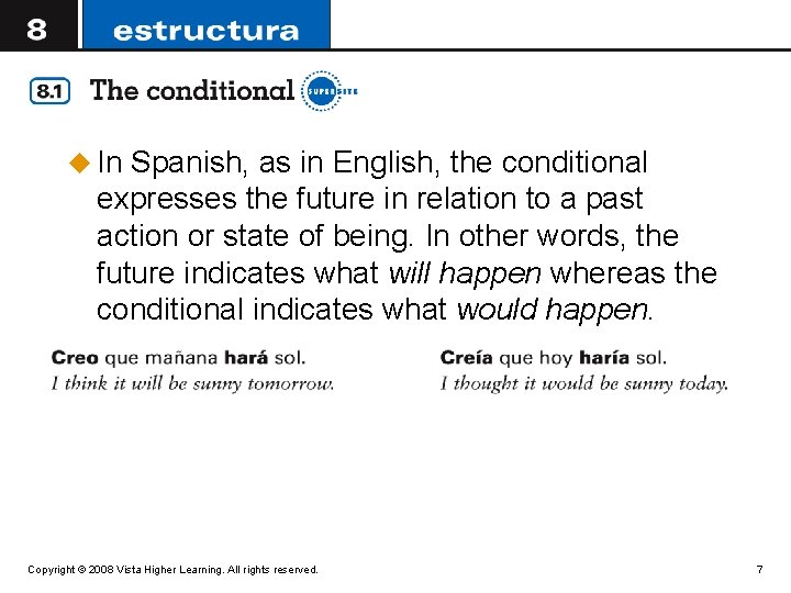 u In Spanish, as in English, the conditional expresses the future in relation to