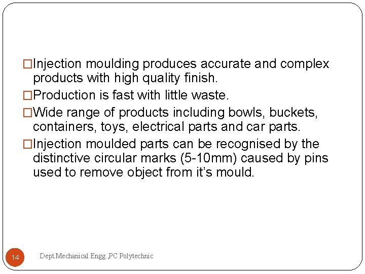 �Injection moulding produces accurate and complex products with high quality finish. �Production is fast �Injection moulding produces accurate and complex products with high quality finish. �Production is fast