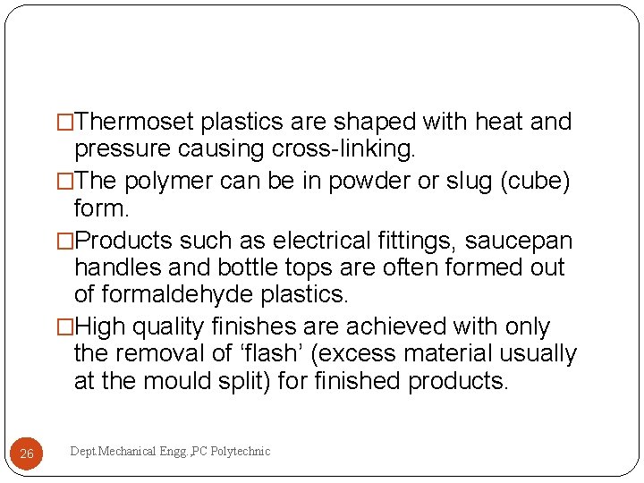 �Thermoset plastics are shaped with heat and pressure causing cross-linking. �The polymer can be