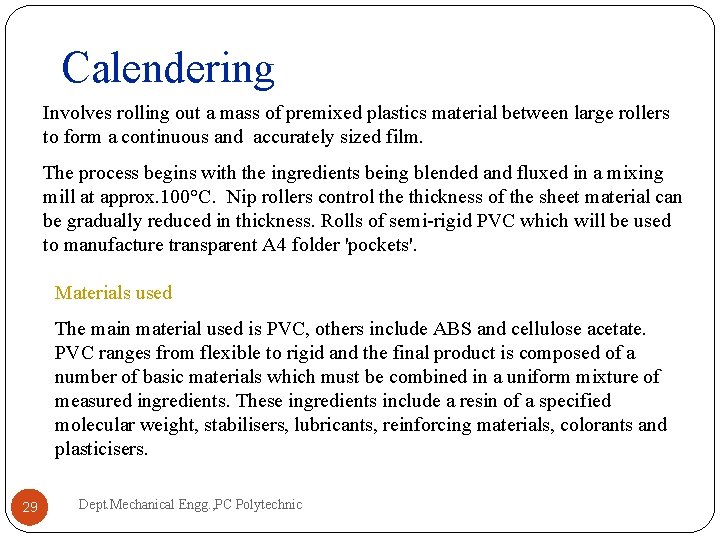 Calendering Involves rolling out a mass of premixed plastics material between large rollers to Calendering Involves rolling out a mass of premixed plastics material between large rollers to