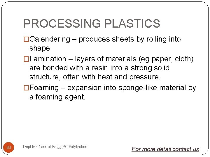 PROCESSING PLASTICS �Calendering – produces sheets by rolling into shape. �Lamination – layers of