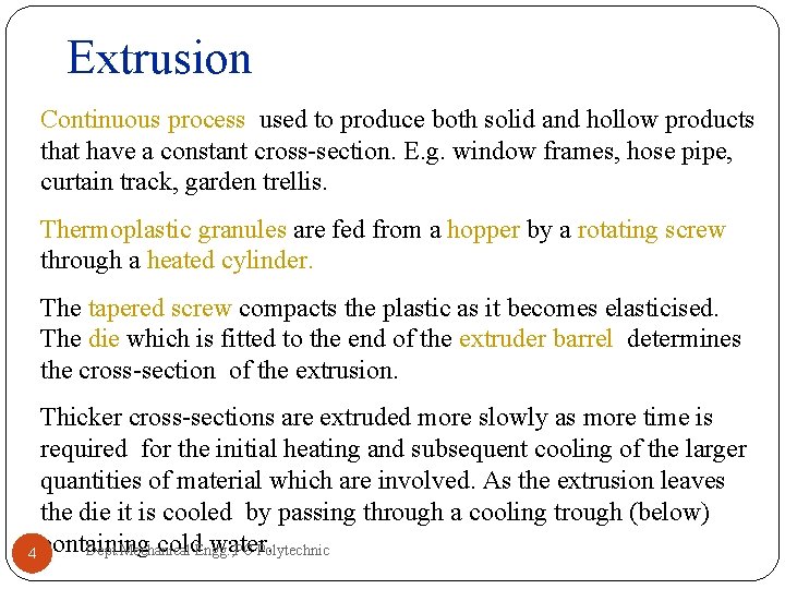 Extrusion Continuous process used to produce both solid and hollow products that have a Extrusion Continuous process used to produce both solid and hollow products that have a