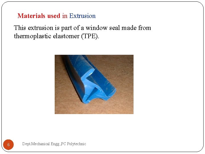 Materials used in Extrusion This extrusion is part of a window seal made from Materials used in Extrusion This extrusion is part of a window seal made from