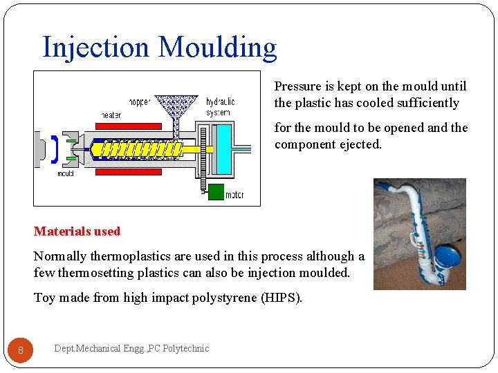 Injection Moulding Pressure is kept on the mould until the plastic has cooled sufficiently Injection Moulding Pressure is kept on the mould until the plastic has cooled sufficiently