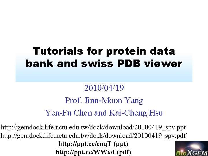 Tutorials for protein data bank and swiss PDB viewer 2010/04/19 Prof. Jinn-Moon Yang Yen-Fu