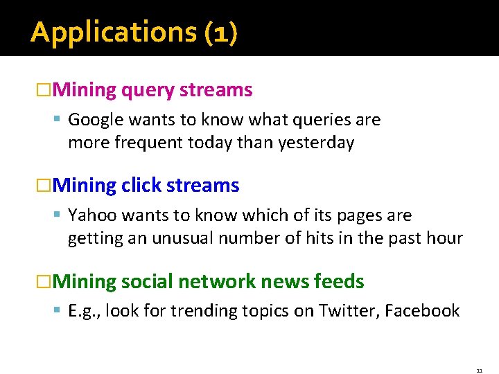 Applications (1) �Mining query streams § Google wants to know what queries are more