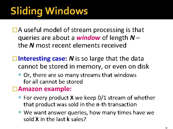 Sliding Windows �A useful model of stream processing is that queries are about a