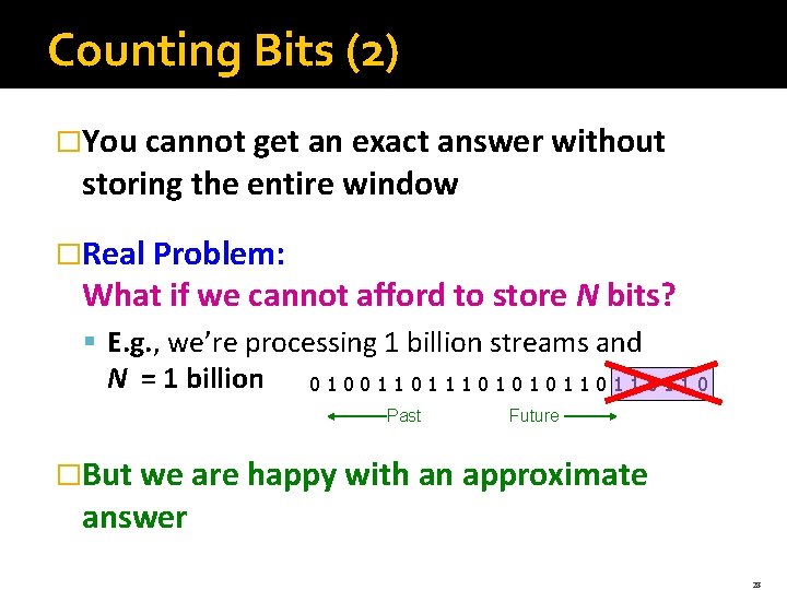 Counting Bits (2) �You cannot get an exact answer without storing the entire window