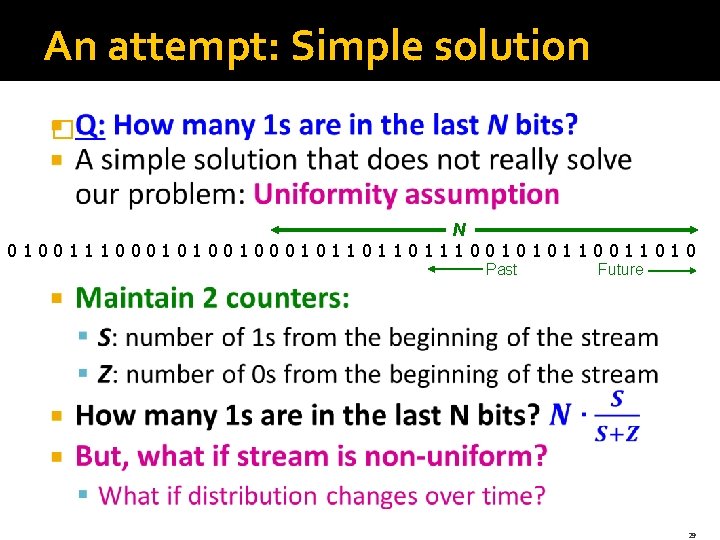 An attempt: Simple solution � N 0100111000101001011011011100101011010 Past Future 29 