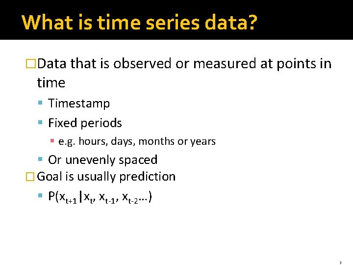 What is time series data? �Data that is observed or measured at points in