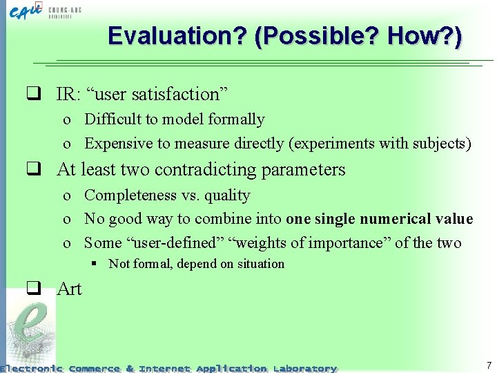 Evaluation? (Possible? How? ) q IR: “user satisfaction” o Difficult to model formally o