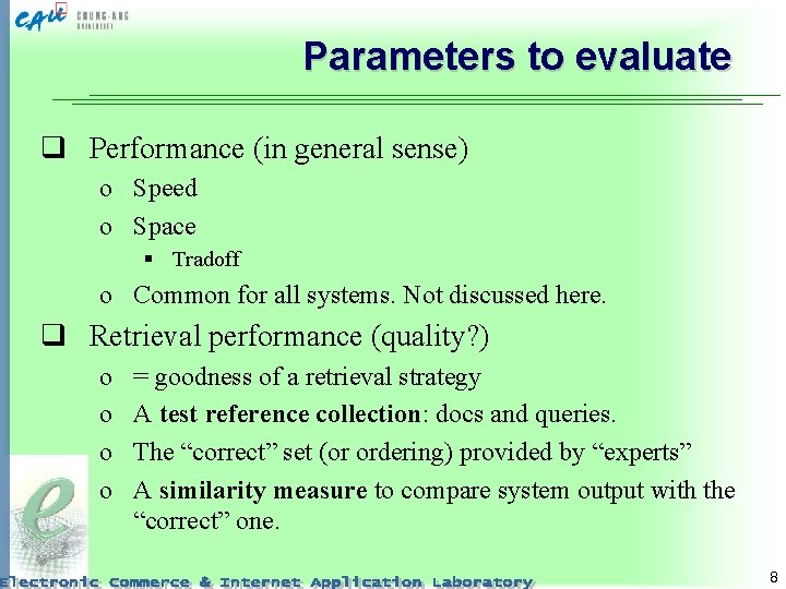 Parameters to evaluate q Performance (in general sense) o Speed o Space § Tradoff