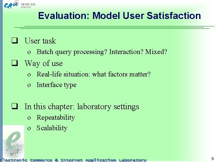 Evaluation: Model User Satisfaction q User task o Batch query processing? Interaction? Mixed? q