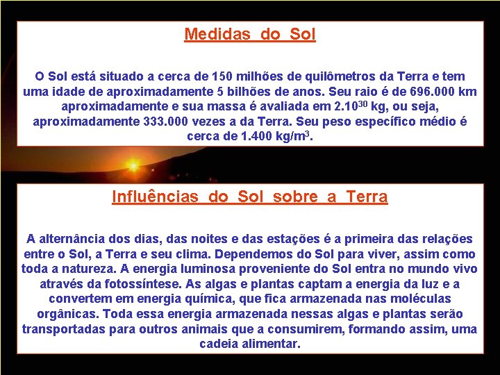 Medidas do Sol O Sol está situado a cerca de 150 milhões de quilômetros