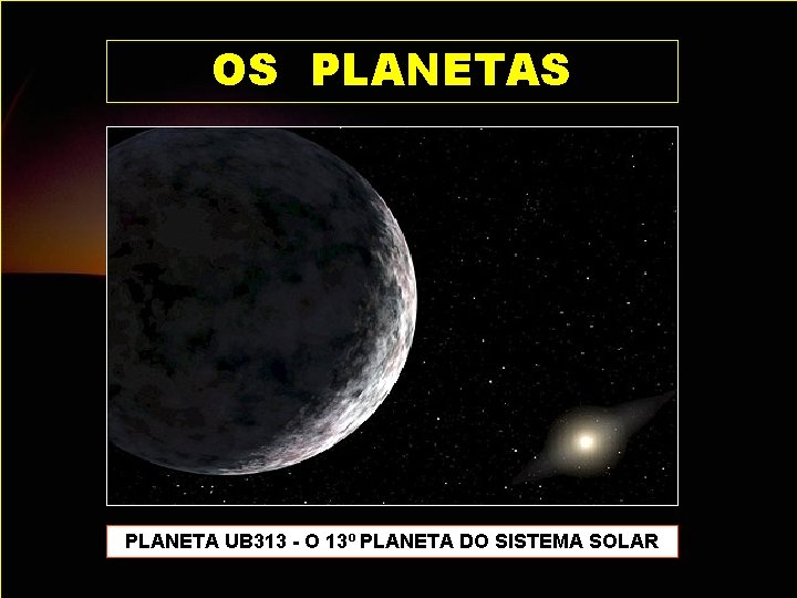 OS PLANETA UB 313 - O 13º PLANETA DO SISTEMA SOLAR 