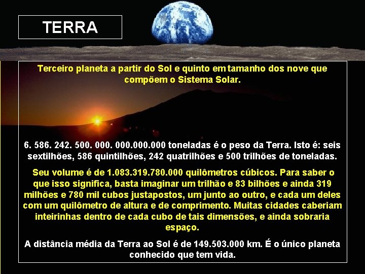 TERRA Terceiro planeta a partir do Sol e quinto em tamanho dos nove que