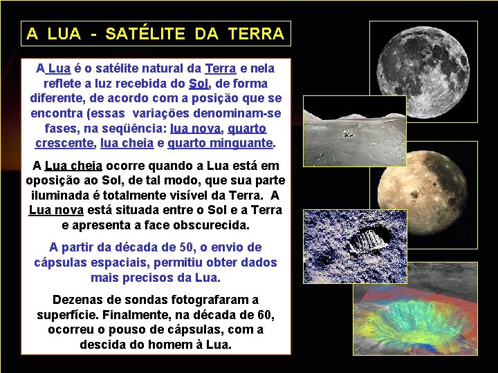 A LUA - SATÉLITE DA TERRA A Lua é o satélite natural da Terra