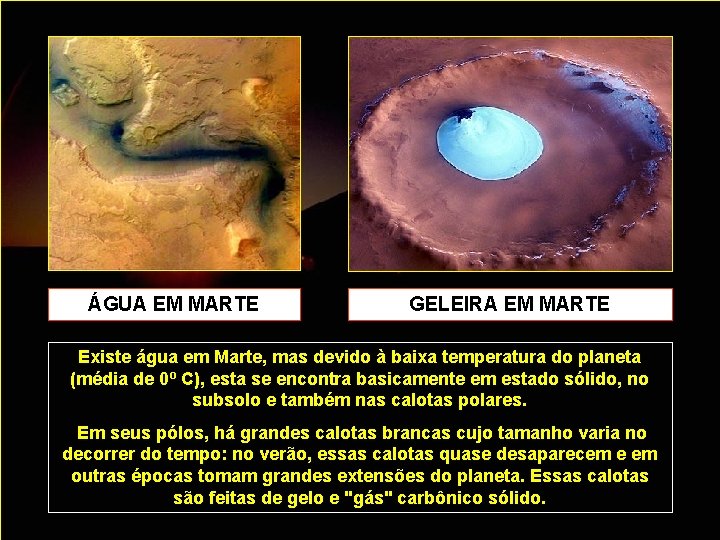 ÁGUA EM MARTE GELEIRA EM MARTE Existe água em Marte, mas devido à baixa