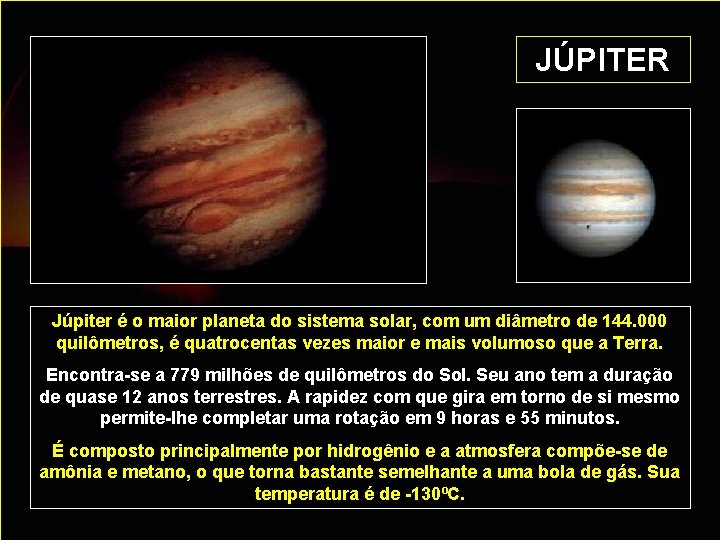 JÚPITER Júpiter é o maior planeta do sistema solar, com um diâmetro de 144.