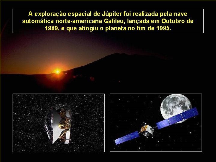 A exploração espacial de Júpiter foi realizada pela nave automática norte-americana Galileu, lançada em