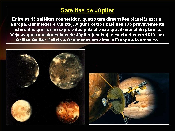 Satélites de Júpiter Entre os 16 satélites conhecidos, quatro tem dimensões planetárias: (Io, Europa,
